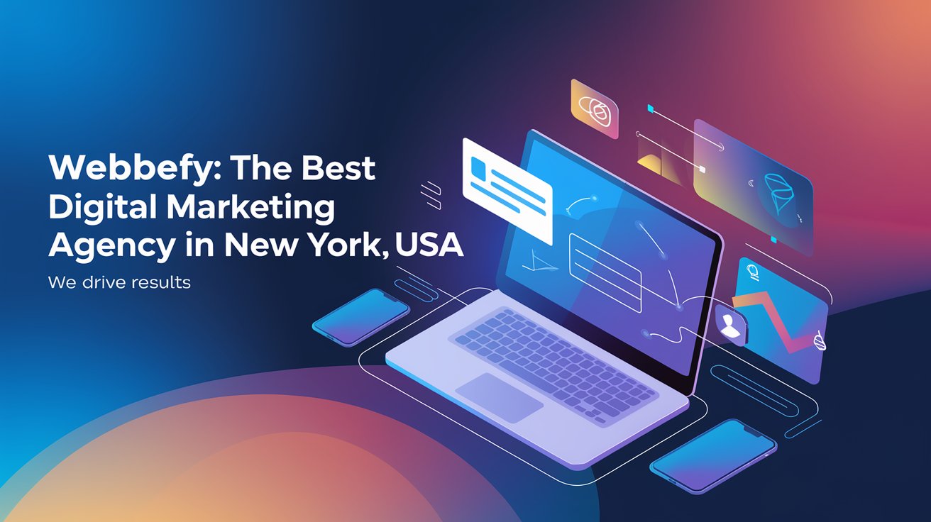 Webbefy: The Best Digital Marketing Agency in New York, USA